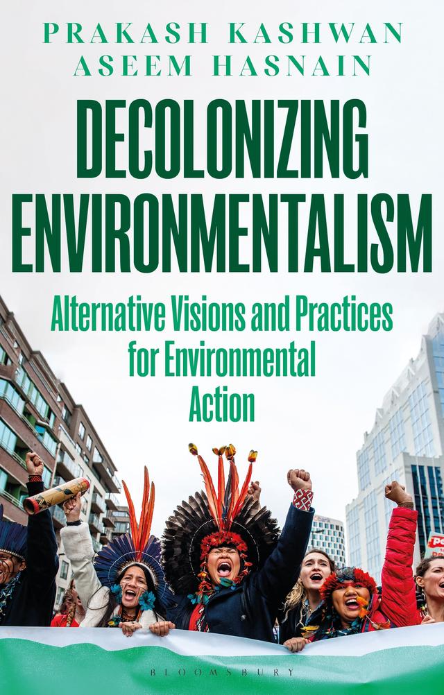 Decolonizing Environmentalism by Aseem Hasnain, Prakash Kashwan