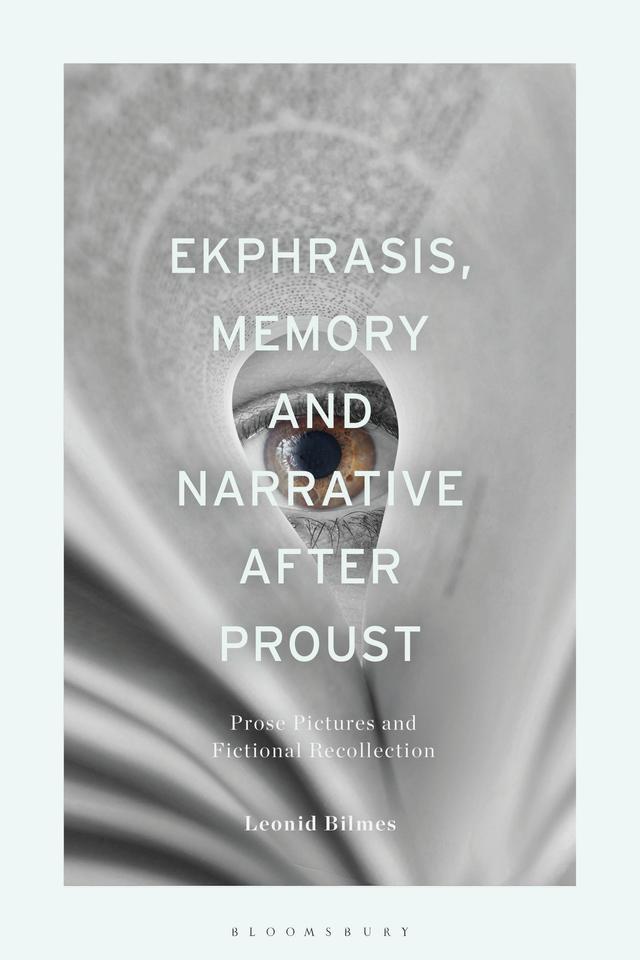 Ekphrasis, Memory and Narrative after Proust by Leonid Bilmes