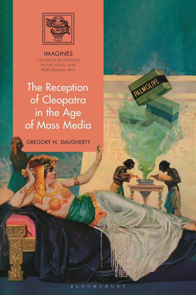 The Reception of Cleopatra in the Age of Mass Media by Gregory N. Daugherty