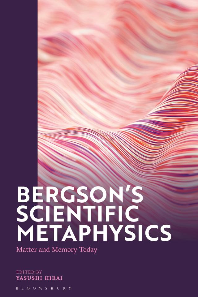 Bergson's Scientific Metaphysics by Yasushi Hirai
