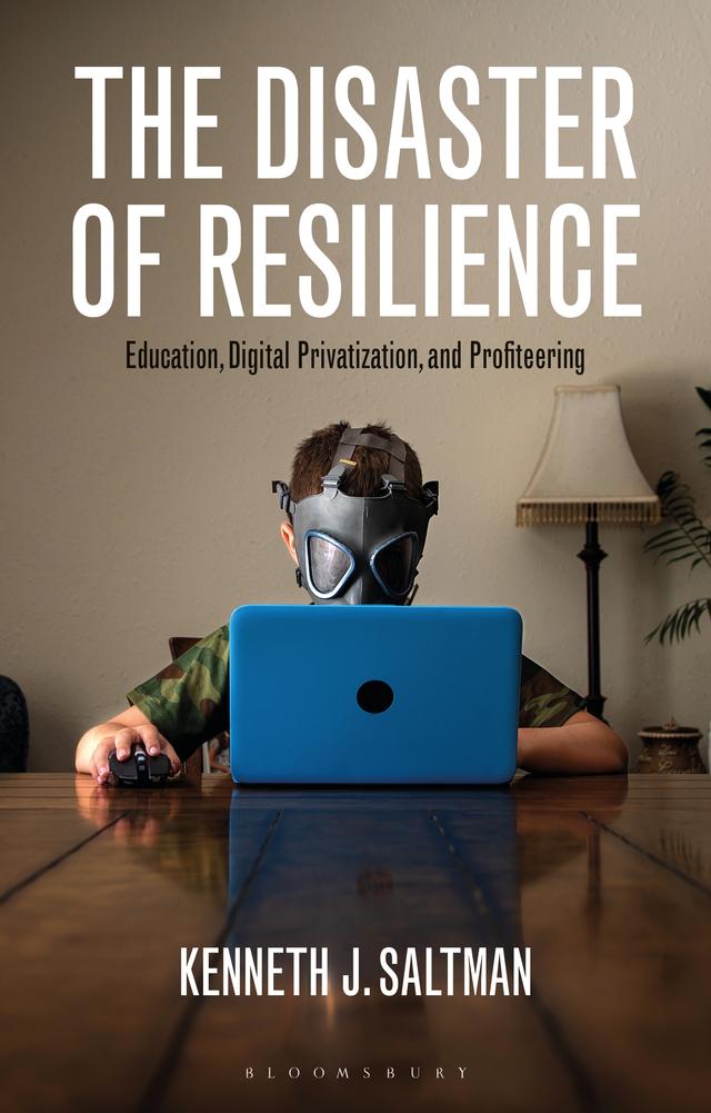 The Disaster of Resilience by Kenneth J. Saltman