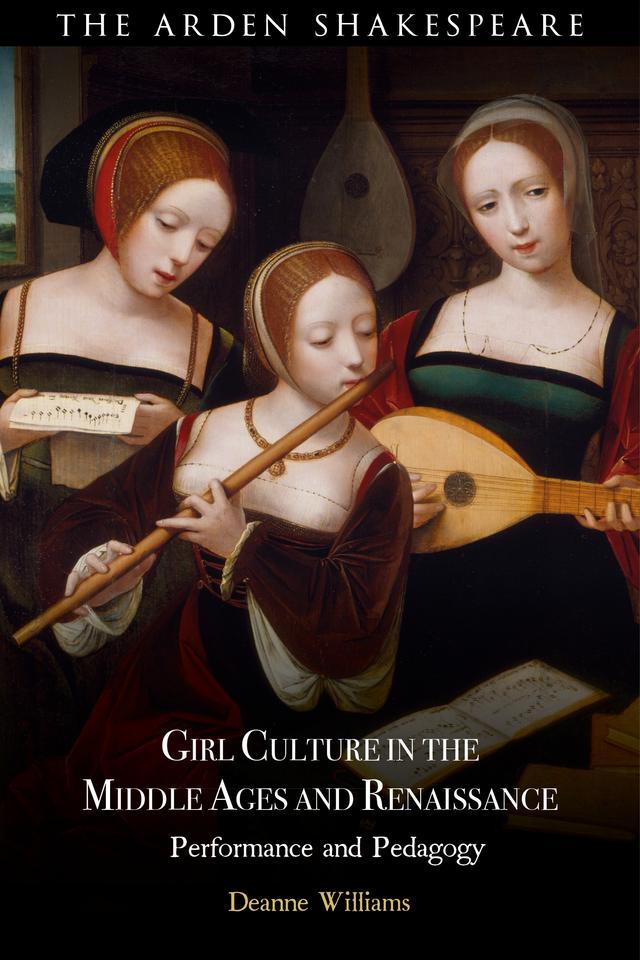 Girl Culture in the Middle Ages and Renaissance by Deanne Williams