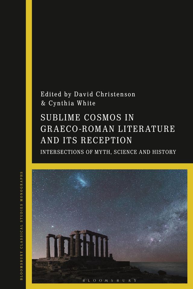 Sublime Cosmos in Graeco-Roman Literature and Its Reception by Cynthia White, David Christenson