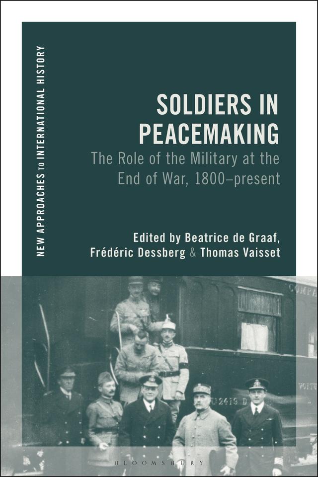Soldiers in Peacemaking by Beatrice de Graaf, Frédéric Dessberg, Thomas Vaisset