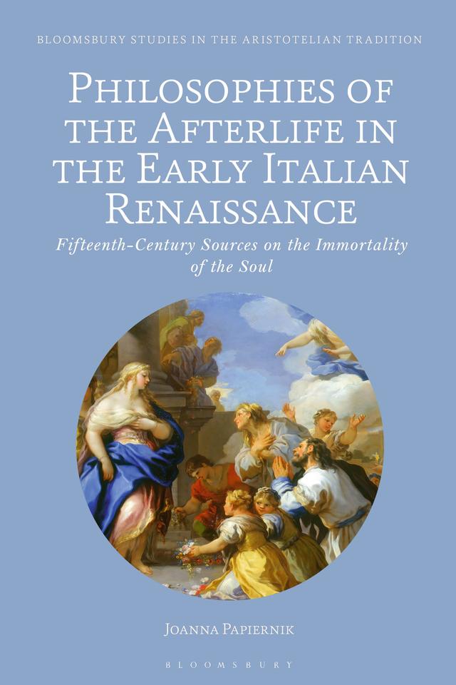 Philosophies of the Afterlife in the Early Italian Renaissance by Joanna Papiernik
