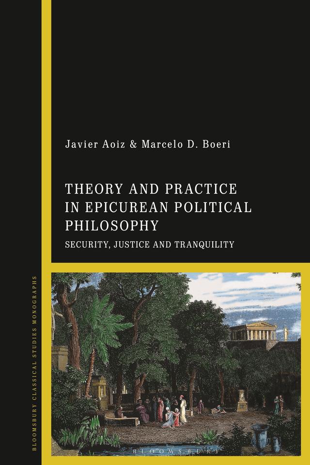 Theory and Practice in Epicurean Political Philosophy by Javier Aoiz, Marcelo D. Boeri