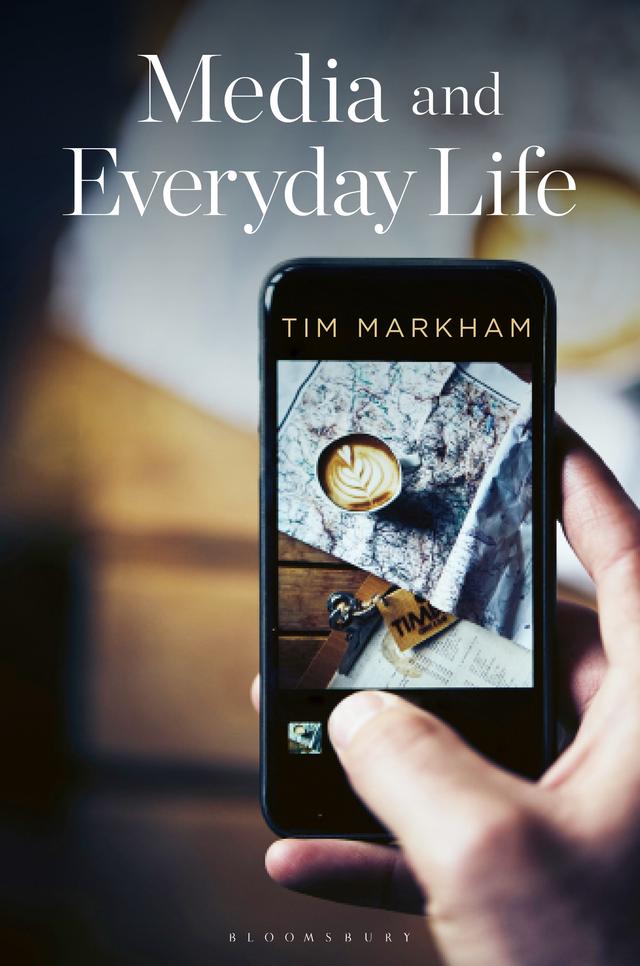 Media and Everyday Life by Tim Markham