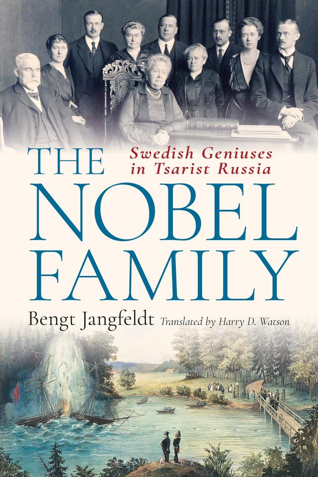 The Nobel Family by Bengt Jangfeldt, Harry D. Watson