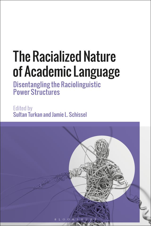The Racialized Nature of Academic Language by Jamie L. Schissel, Sultan Turkan