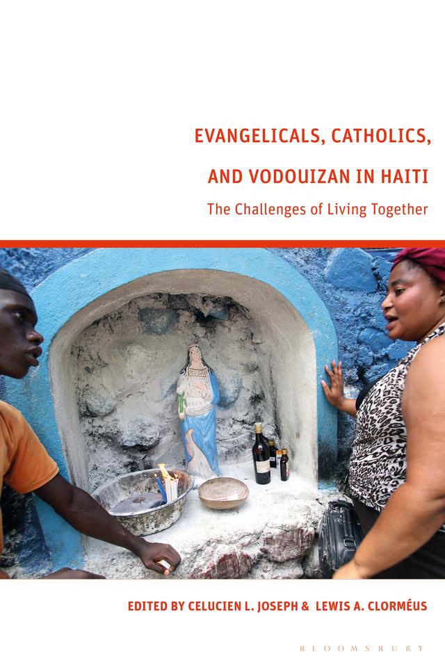 Evangelicals, Catholics, and Vodouyizan in Haiti by Celucien L. Joseph, Lewis A. Clorméus