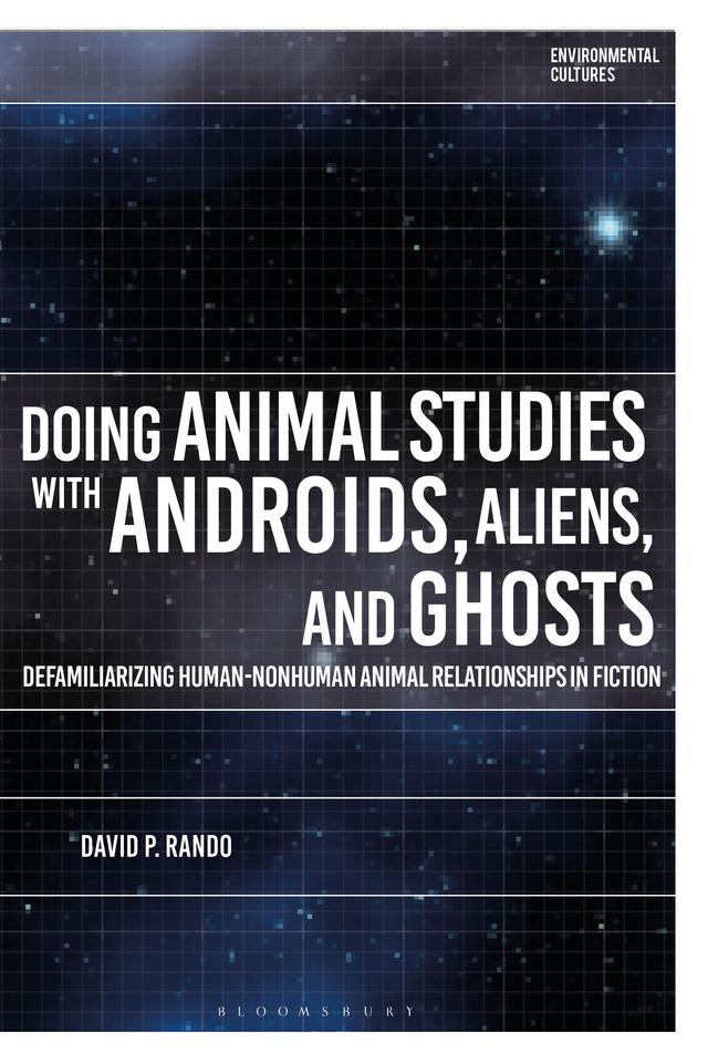 Doing Animal Studies with Androids, Aliens, and Ghosts by David P. Rando