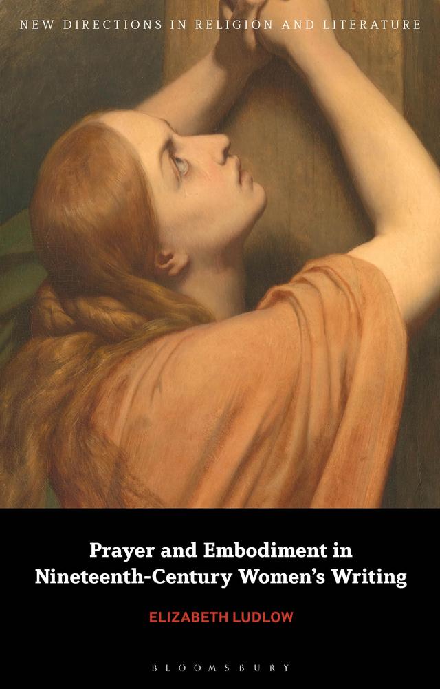 Prayer and Embodiment in Nineteenth-Century Women’s Writing by Elizabeth Ludlow