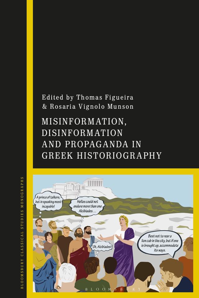 Misinformation, Disinformation, and Propaganda in Greek Historiography by Rosaria Vignolo Munson, Thomas Figueira