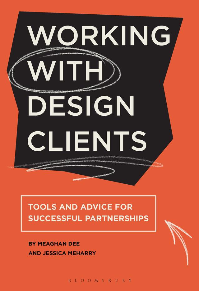 Working with Design Clients by Jessica Meharry, Meaghan Dee