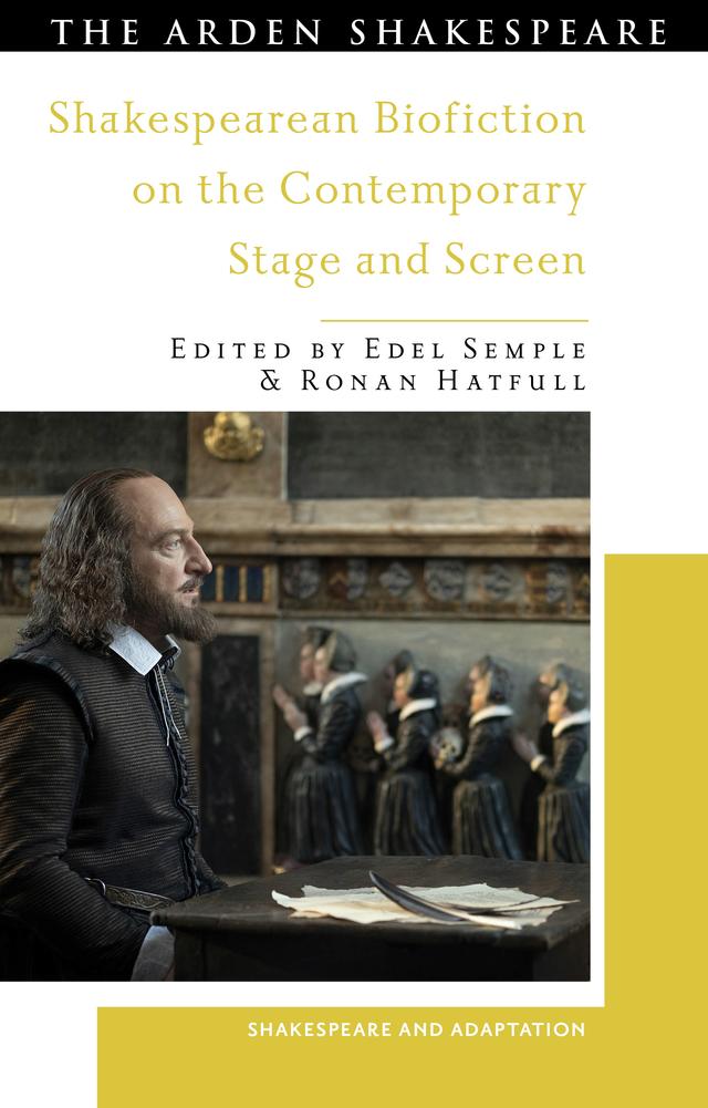 Shakespearean Biofiction on the Contemporary Stage and Screen by Edel Semple, Mark Thornton Burnett, Ronan Hatfull