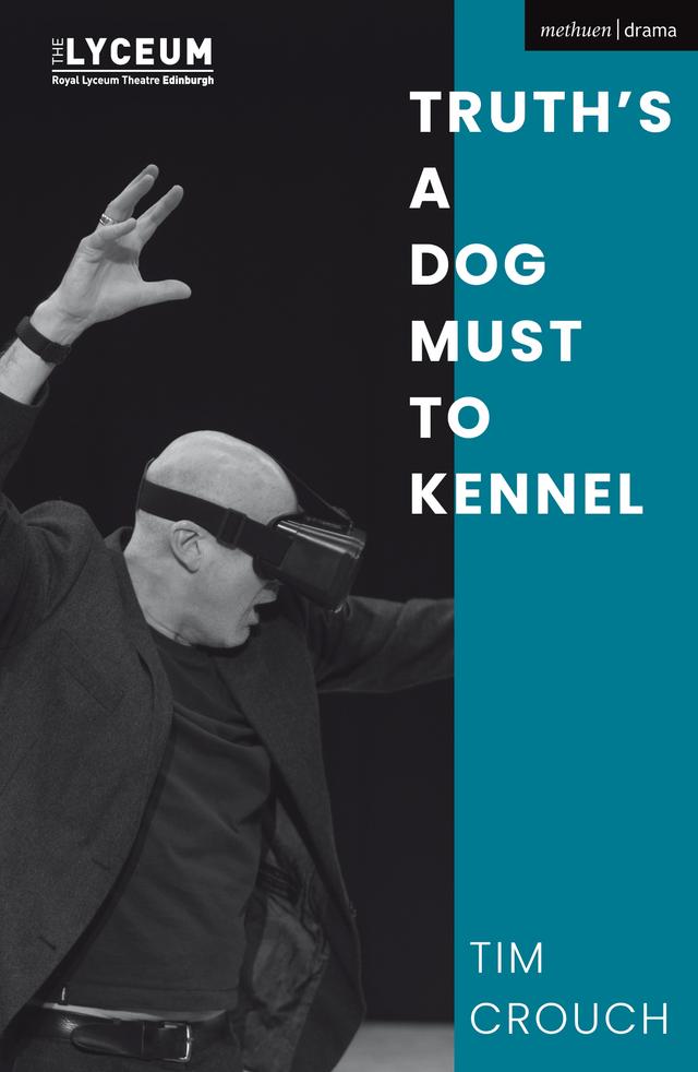 Truth’s a Dog Must to Kennel by Tim Crouch