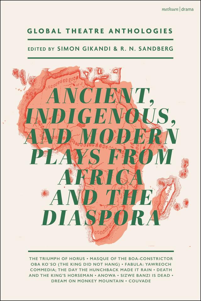 Global Theatre Anthologies: Ancient, Indigenous and Modern Plays from Africa and the Diaspora by Ama Ata Aidoo, Athol Fugard, a Yoruba Masquerade, Derek Walcott, Duro Ladipo, Elvania Namukwaya Zirimu, H.W. Fairman, May-Brit Akerholt, Michael Gilkes, R. N. Sandberg, Simon Gikandi, Tekle Hawariat, Wole Soyinka