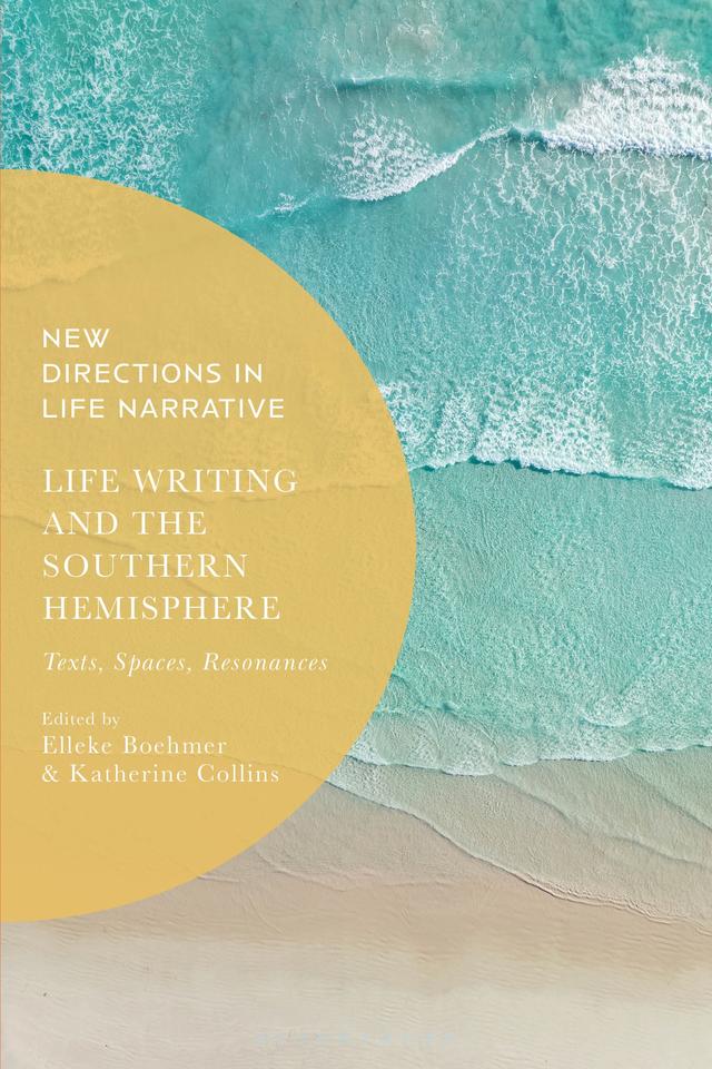 Life Writing and the Southern Hemisphere by Elleke Boehmer, Katherine Collins