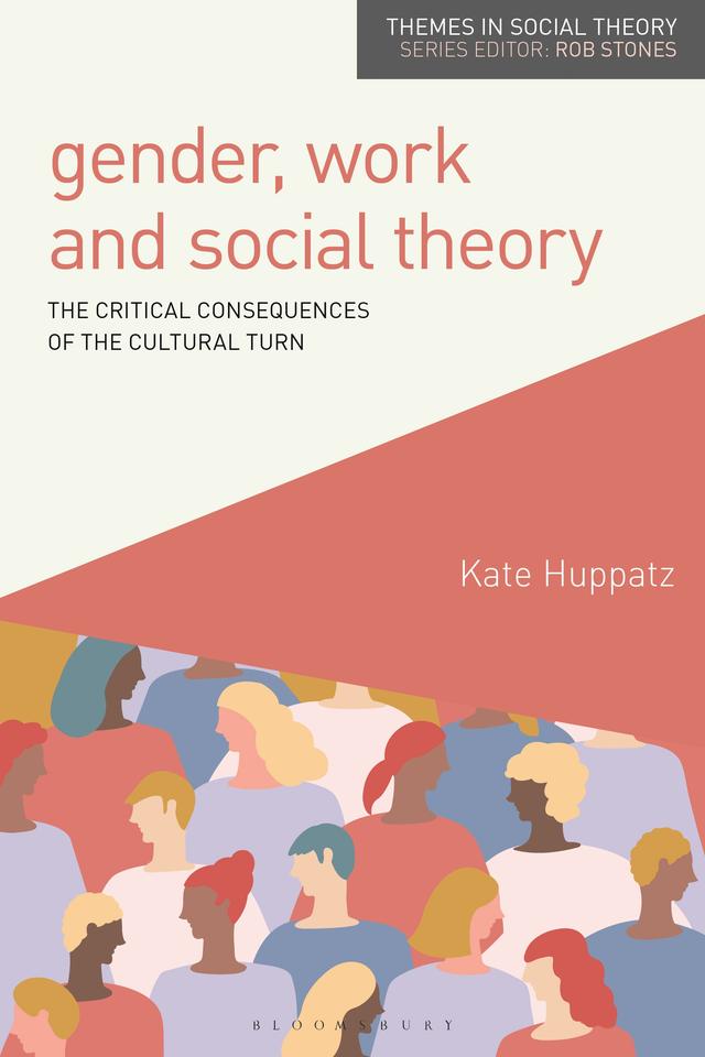 Gender, Work and Social Theory by Kate Huppatz