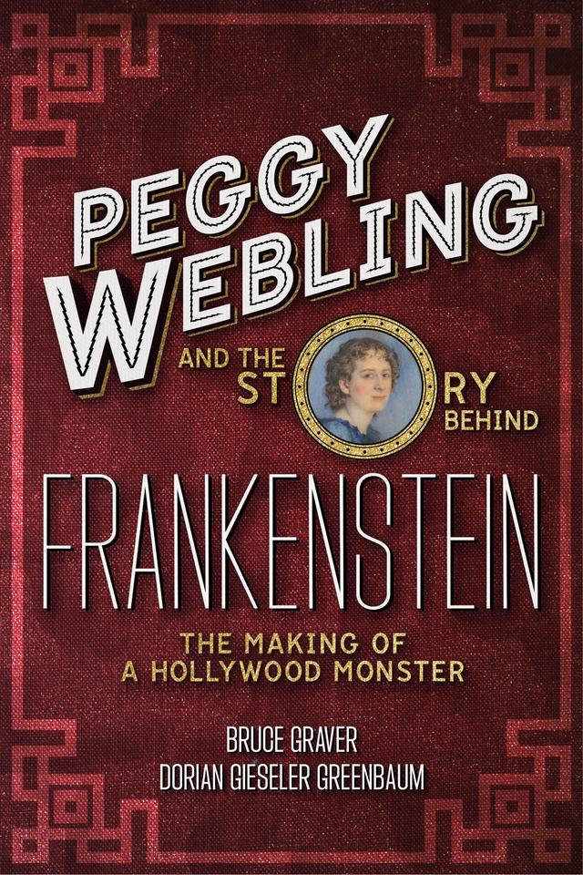 Peggy Webling and the Story behind Frankenstein by Bruce Graver, Dorian Gieseler Greenbaum, Peggy Webling