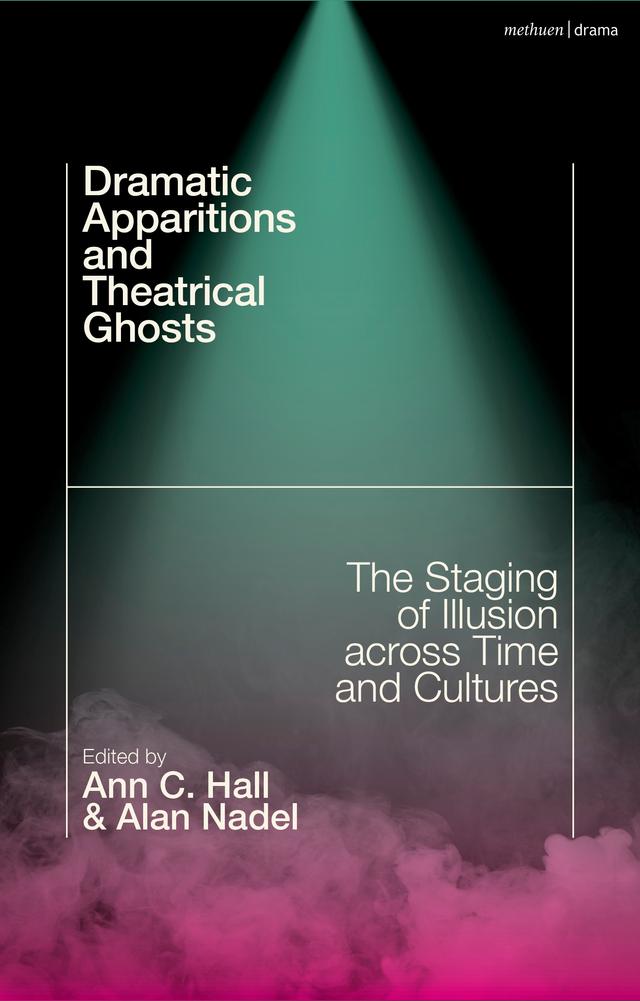 Dramatic Apparitions and Theatrical Ghosts by Alan Nadel, Ann C. Hall