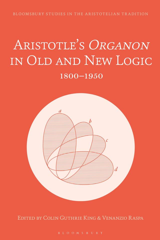 Aristotle’s Organon in Old and New Logic by Colin Guthrie King, Venanzio Raspa