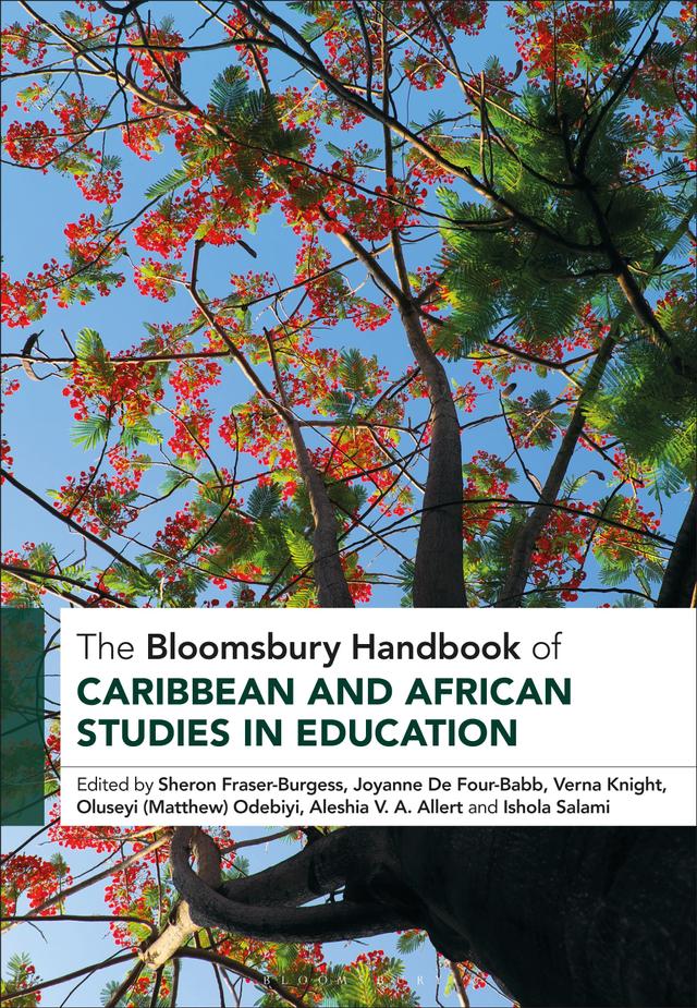 The Bloomsbury Handbook of Caribbean and African Studies in Education by Aleshia V. A. Allert, Ishola A. Salami, Joyanne De Four-Babb, Oluseyi Matthew Odebiyi, Sheron Fraser-Burgess, Verna Knight