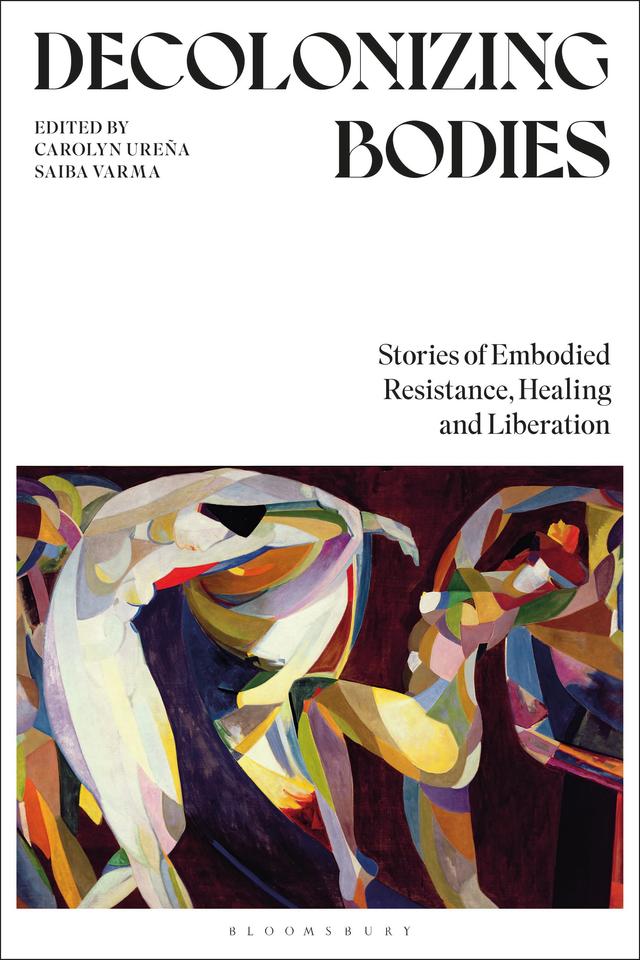 Decolonizing Bodies by Carolyn Ureña, Saiba Varma