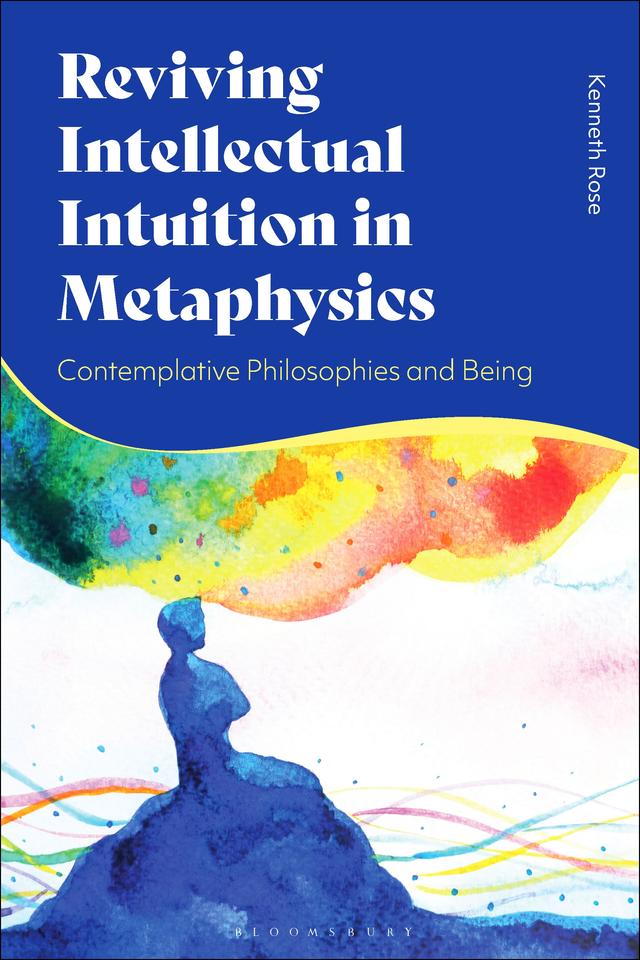 Reviving Intellectual Intuition in Metaphysics by Kenneth Rose