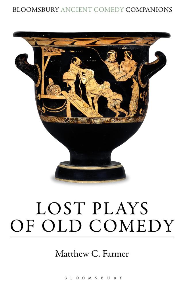 Lost Plays of Old Comedy by Matthew C. Farmer