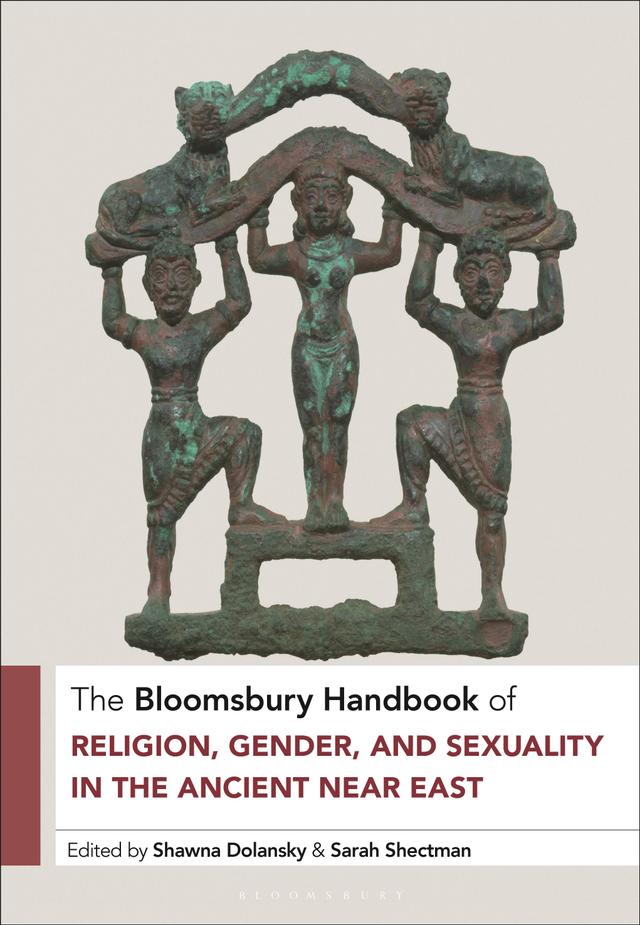 The Bloomsbury Handbook of Religion, Gender, and Sexuality in the Ancient Near East by 