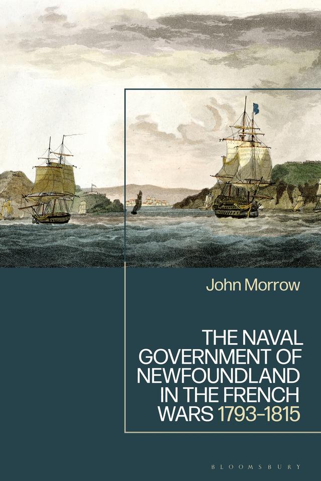 The Naval Government of Newfoundland in the French Wars by John Morrow