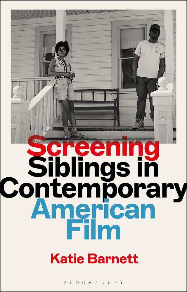 Screening Siblings in Contemporary American Film by Katie Barnett