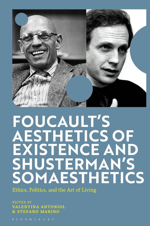 Foucault's Aesthetics of Existence and Shusterman's Somaesthetics by Stefano Marino, Valentina Antoniol