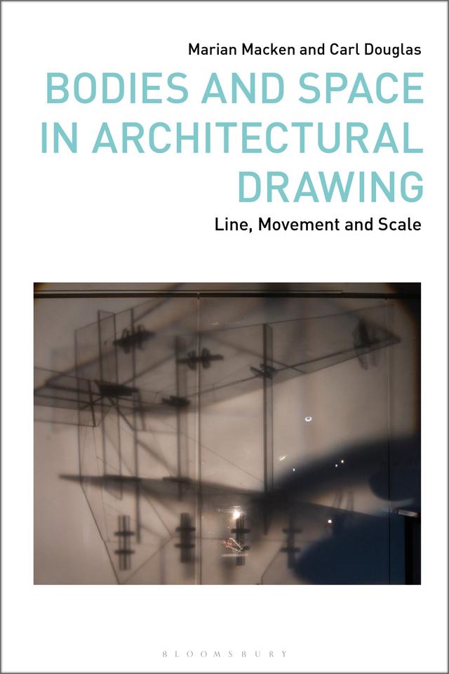 Bodies and Space in Architectural Drawing by Carl Douglas, Marian Macken