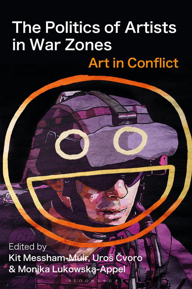 The Politics of Artists in War Zones by Kit Messham-Muir, Monika Lukowska-Appel, Uroš Cvoro