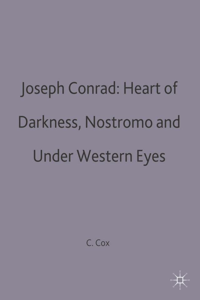 Joseph Conrad: Heart of Darkness, Nostromo and Under Western Eyes by 