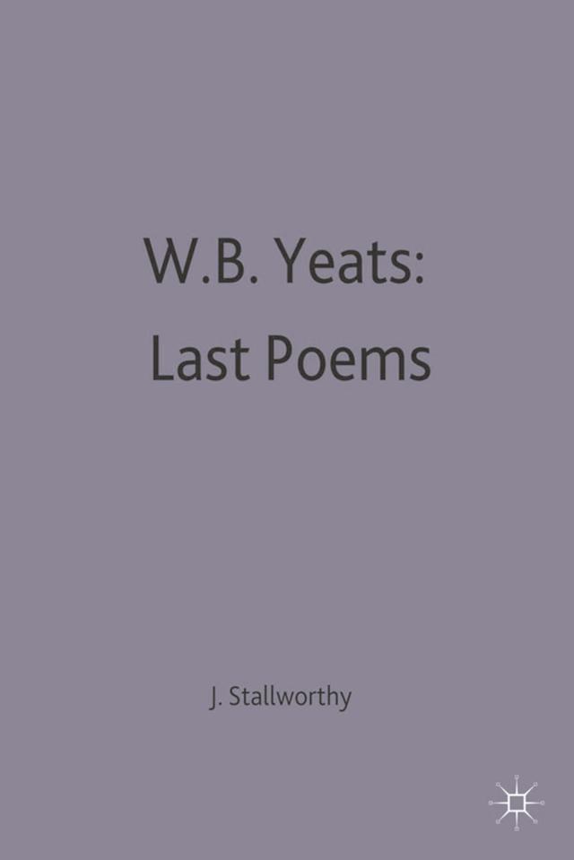 W.B.Yeats: Last Poems by Jon Stallworthy