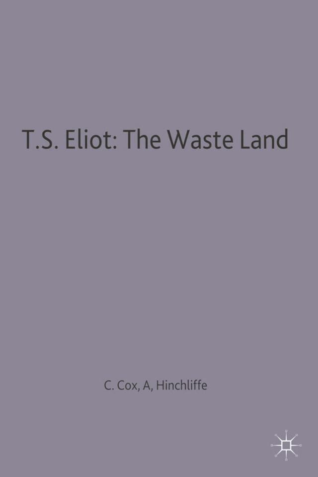 T.S. Eliot: The Waste Land by Arnold P. Hinchliffe, C.B. Cox
