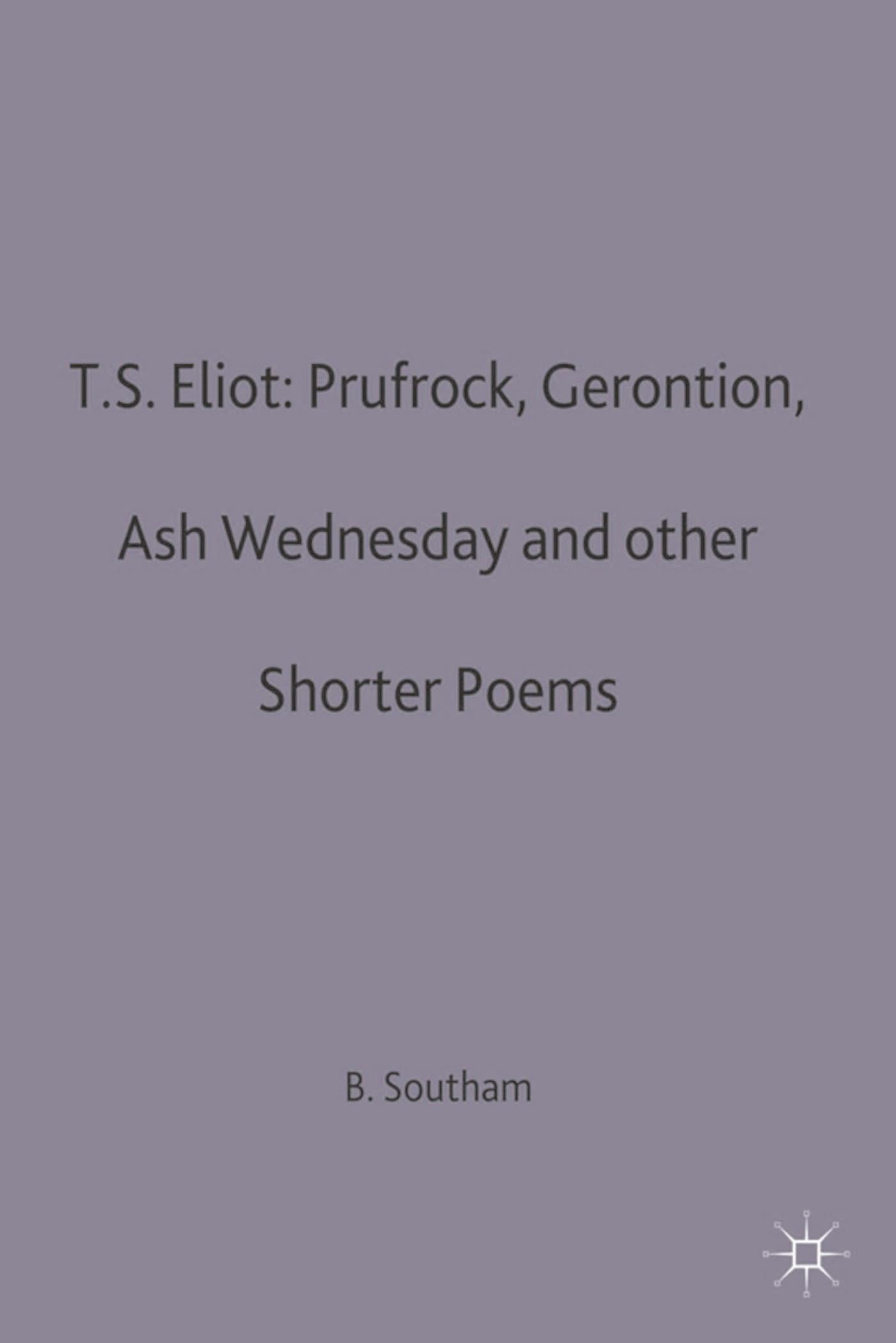 T.S.Eliot: Prufrock, Gerontion, Ash Wednesday and other Shorter Poems