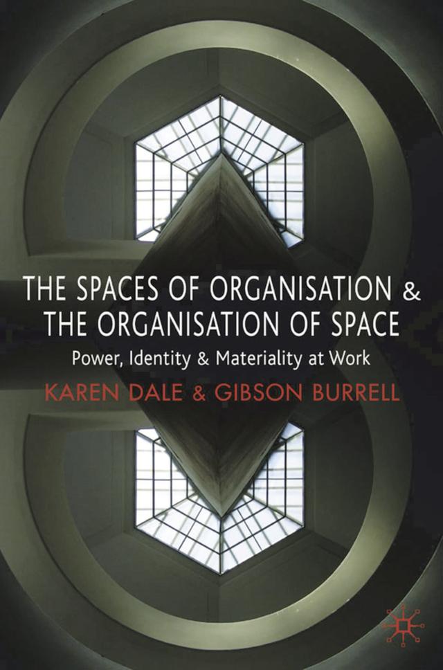 The Spaces of Organisation and the Organisation of Space by Gibson Burrell, Karen Dale