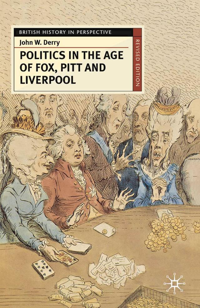 Politics in the Age of Fox, Pitt and Liverpool by John Derry