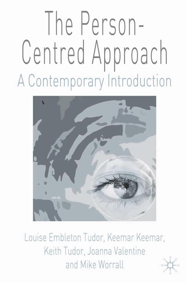 The Person-Centred Approach by Joanna Valentine, Keemar Keemar, Keith Tudor, Louise Embleton Tudor, Mike Worrall