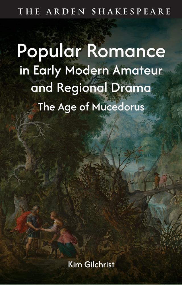Popular Romance in Early Modern Amateur and Regional Drama by Kim Gilchrist