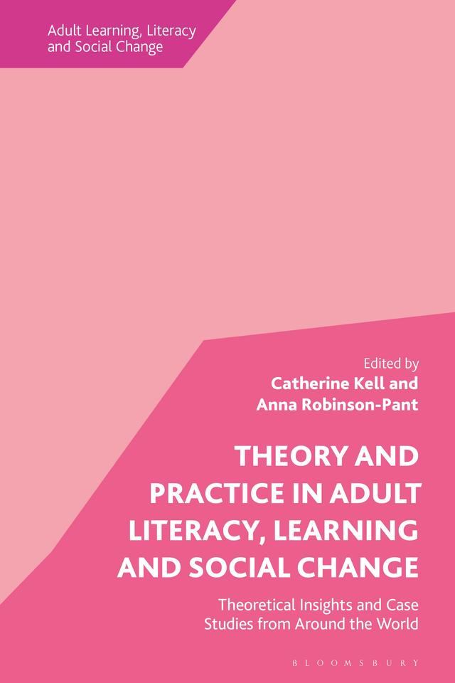 Theory and Practice in Adult Literacy, Learning and Social Change by Anna Robinson-Pant, Catherine Kell