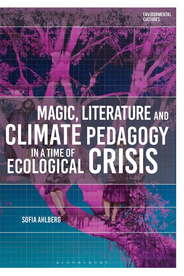 Magic, Literature and Climate Pedagogy in a Time of Ecological Crisis by Sofia Ahlberg