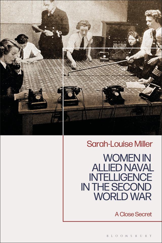 Women in Allied Naval Intelligence in the Second World War by Sarah-Louise Miller