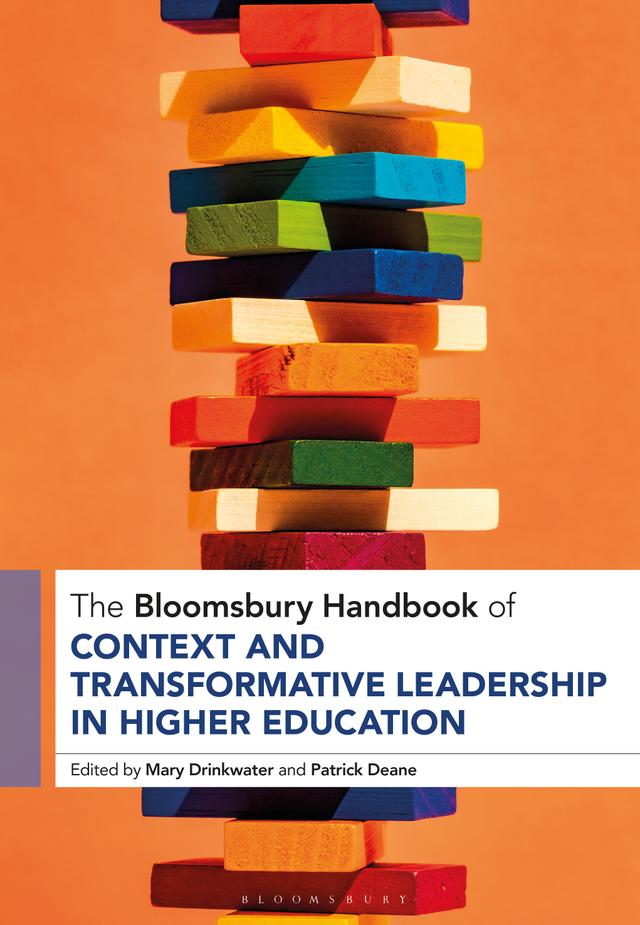The Bloomsbury Handbook of Context and Transformative Leadership in Higher Education by Mary Drinkwater, Patrick Deane