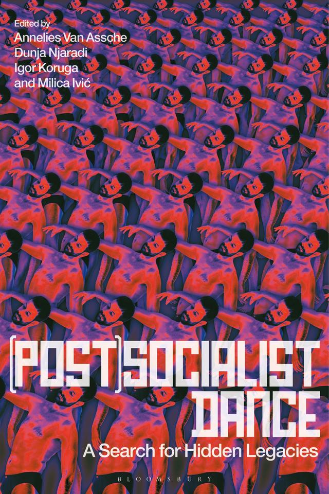 (Post)Socialist Dance by Annelies Van Assche, Dunja Njaradi, Igor Koruga, Milica Ivic