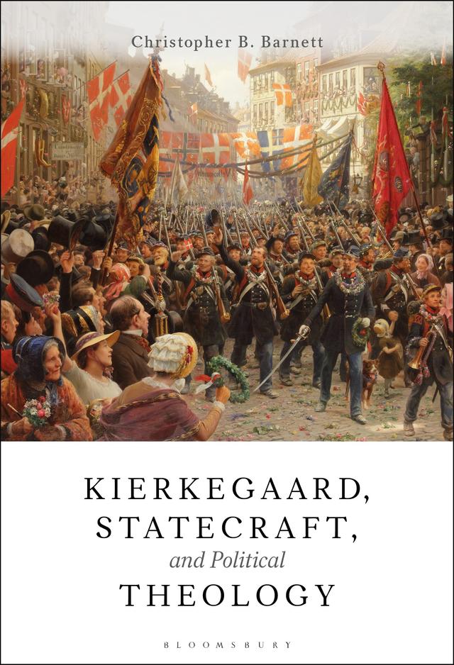 Kierkegaard, Statecraft and Political Theology by Christopher B. Barnett